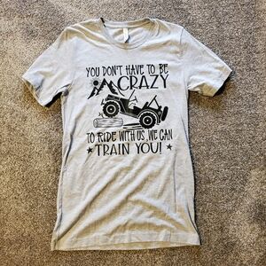 NEW Screen Printed T-shirt 'You Don't Have To Be Crazy To Ride With us' Bella